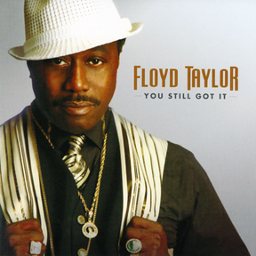 FLOYD TAYLOR (YOU STILL GOT IT ERA)