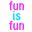 Fun is fun user image