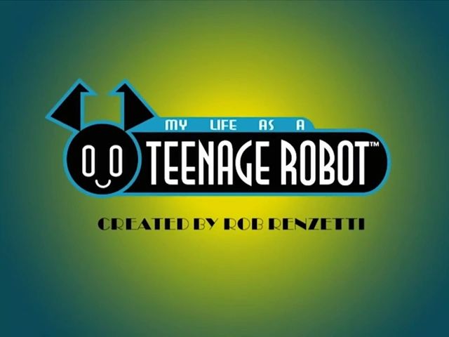 My Life As A Teenage Robot