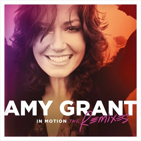 Amy Grant (In Motion The Remixes Era)