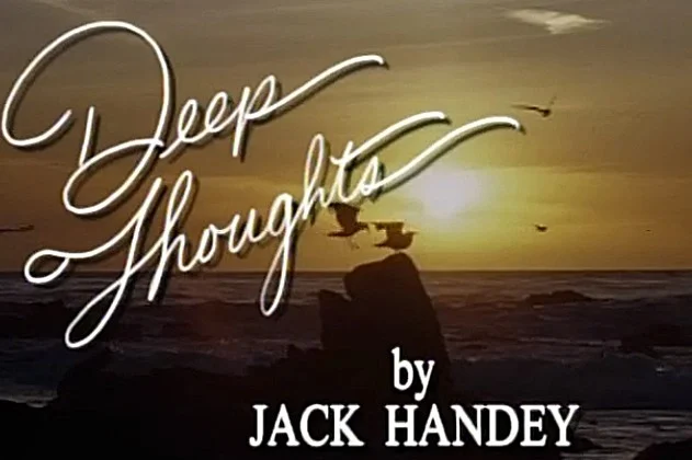 Deep Thoughts by Jack Handey (SNL)