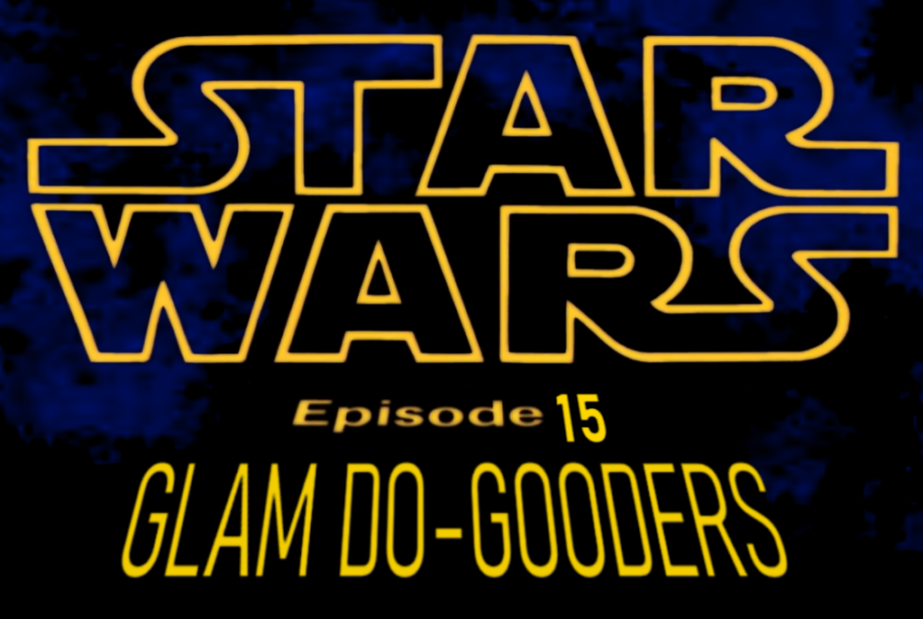 STAR WARS - Episode 15 - Glam Do-Gooders