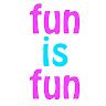 Fun is fun