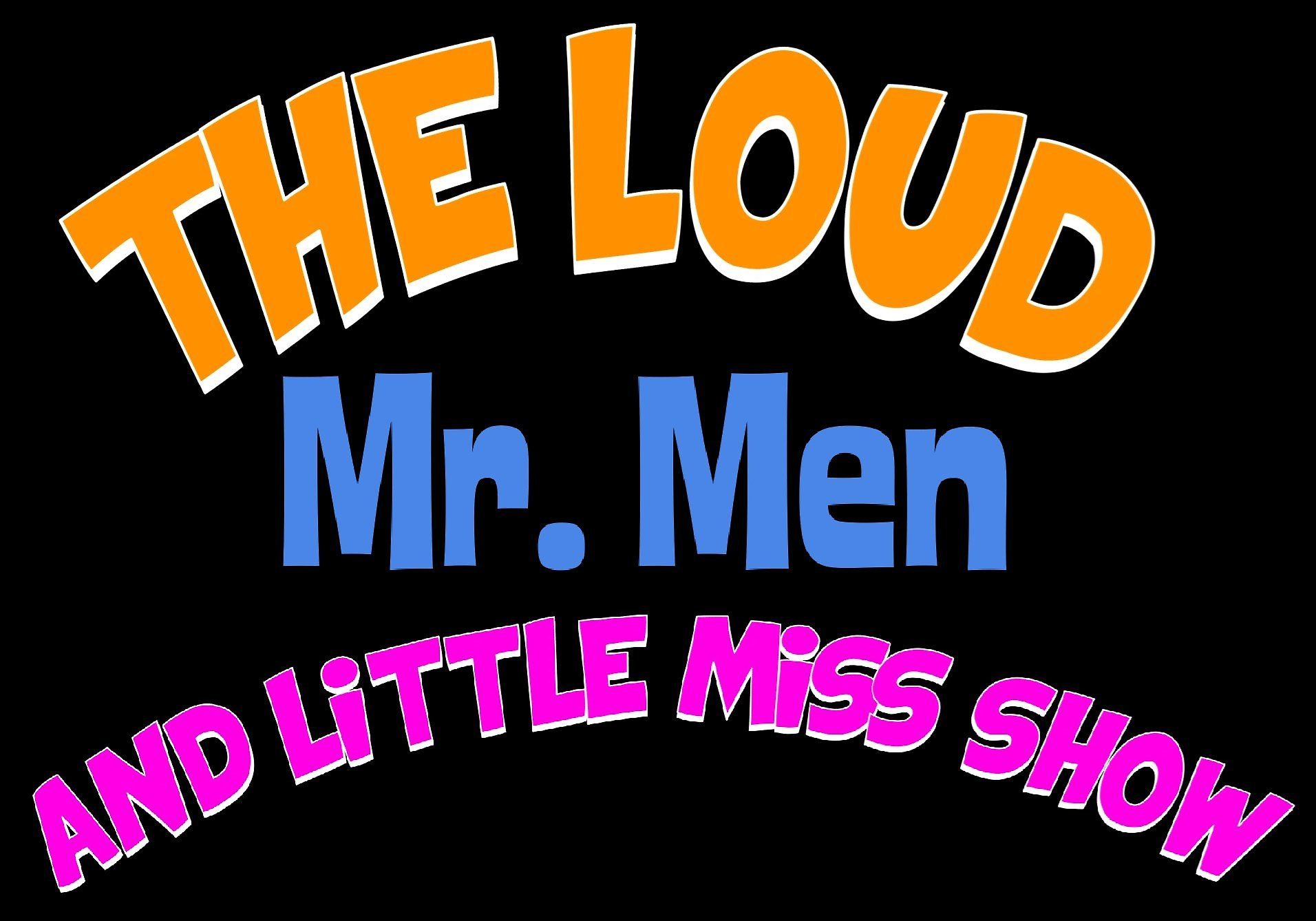 The Loud Mr. Men and Little Miss Show