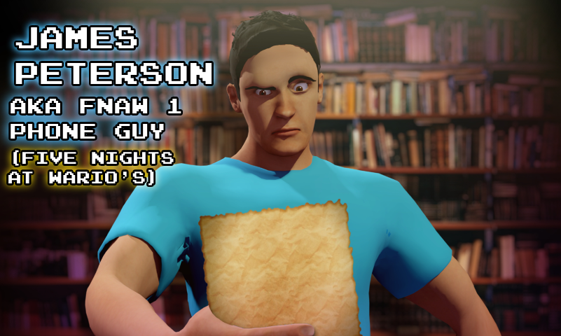 James Peterson aka FNaW1 Phone Guy (Five Nights at Wario's)